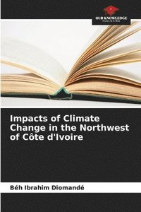 bokomslag Impacts of Climate Change in the Northwest of Cte d'Ivoire