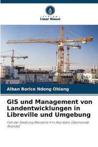 bokomslag GIS und Management von Landentwicklungen in Libreville und Umgebung