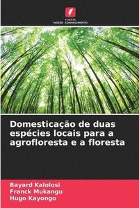 bokomslag Domesticao de duas espcies locais para a agrofloresta e a floresta