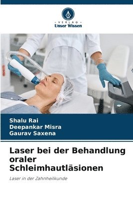 Shalu Rai, Deepankar Misra, Gaurav Saxena - Laser bei der Behandlung oraler Schleimhautläsionen, Häftad