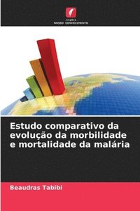 bokomslag Estudo comparativo da evoluo da morbilidade e mortalidade da malria