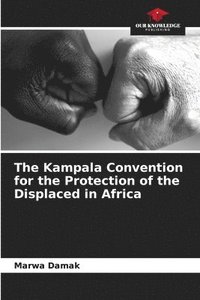 bokomslag The Kampala Convention for the Protection of the Displaced in Africa
