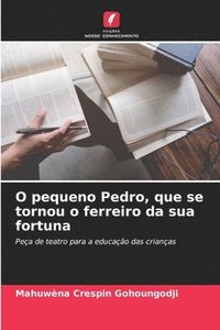 bokomslag O pequeno Pedro, que se tornou o ferreiro da sua fortuna