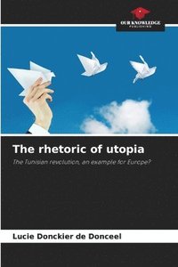 bokomslag The rhetoric of utopia