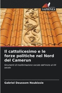 bokomslag Il cattolicesimo e le forze politiche nel Nord del Camerun