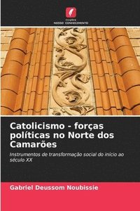 bokomslag Catolicismo - foras polticas no Norte dos Camares
