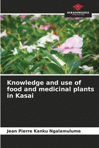 bokomslag Knowledge and use of food and medicinal plants in Kasai