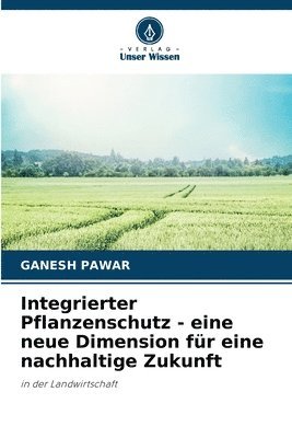 bokomslag Integrierter Pflanzenschutz - eine neue Dimension fr eine nachhaltige Zukunft