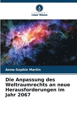 Die Anpassung des Weltraumrechts an neue Herausforderungen im Jahr 2067 1