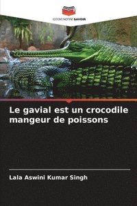 bokomslag Le gavial est un crocodile mangeur de poissons