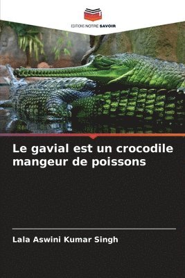 Le gavial est un crocodile mangeur de poissons 1