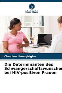 bokomslag Die Determinanten des Schwangerschaftswunsches bei HIV-positiven Frauen