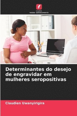 Determinantes do desejo de engravidar em mulheres seropositivas 1