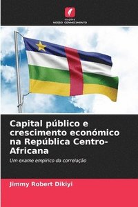 bokomslag Capital pblico e crescimento econmico na Repblica Centro-Africana