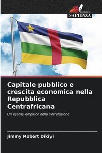 bokomslag Capitale pubblico e crescita economica nella Repubblica Centrafricana