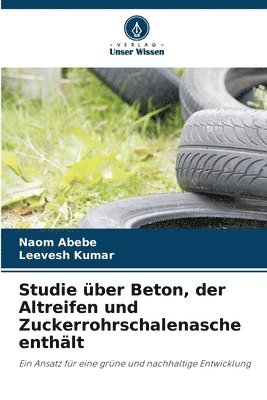 bokomslag Studie ber Beton, der Altreifen und Zuckerrohrschalenasche enthlt