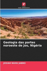 bokomslag Geologia das partes noroeste de Jos, Nigria