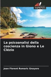 bokomslag La psicoanalisi della coscienza in Giono e Le Clzio