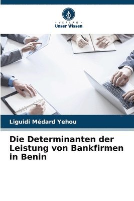 bokomslag Die Determinanten der Leistung von Bankfirmen in Benin