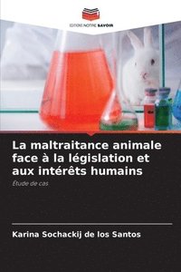 bokomslag La maltraitance animale face  la lgislation et aux intrts humains
