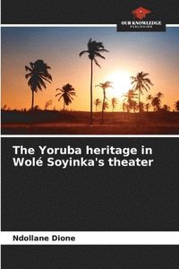 bokomslag The Yoruba heritage in Wol Soyinka's theater