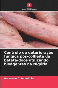 bokomslag Controlo da deteriorao fngica ps-colheita da batata-doce utilizando bioagentes na Nigria