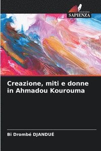 bokomslag Creazione, miti e donne in Ahmadou Kourouma