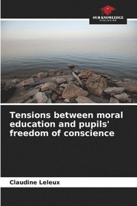 bokomslag Tensions between moral education and pupils' freedom of conscience