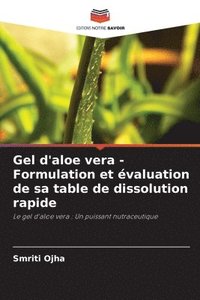 bokomslag Gel d'aloe vera - Formulation et valuation de sa table de dissolution rapide