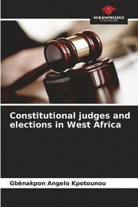 bokomslag Constitutional judges and elections in West Africa