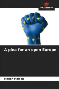 bokomslag A plea for an open Europe