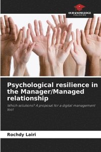 bokomslag Psychological resilience in the Manager/Managed relationship