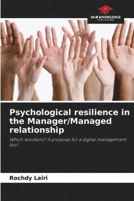 Psychological resilience in the Manager/Managed relationship 1