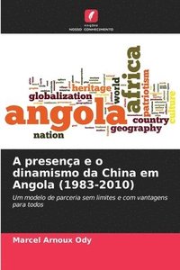 bokomslag A presena e o dinamismo da China em Angola (1983-2010)