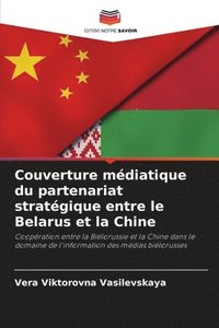 bokomslag Couverture mdiatique du partenariat stratgique entre le Belarus et la Chine