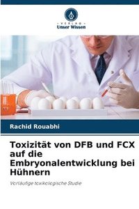 bokomslag Toxizitt von DFB und FCX auf die Embryonalentwicklung bei Hhnern