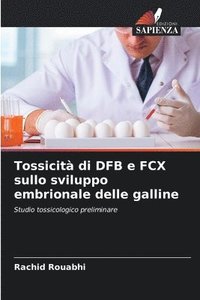 bokomslag Tossicit di DFB e FCX sullo sviluppo embrionale delle galline
