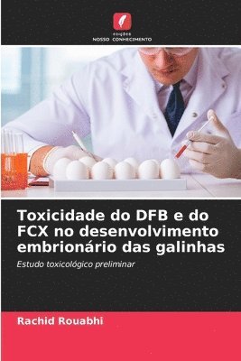 bokomslag Toxicidade do DFB e do FCX no desenvolvimento embrionrio das galinhas