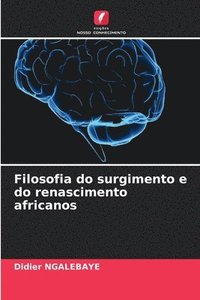 bokomslag Filosofia do surgimento e do renascimento africanos