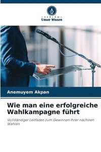 bokomslag Wie man eine erfolgreiche Wahlkampagne fhrt