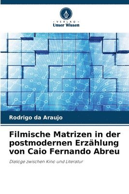 bokomslag Filmische Matrizen in der postmodernen Erzhlung von Caio Fernando Abreu