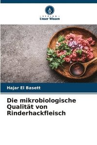bokomslag Die mikrobiologische Qualitt von Rinderhackfleisch