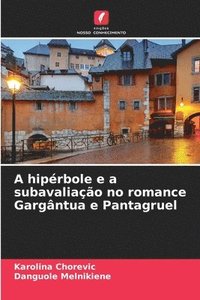 bokomslag A hiprbole e a subavaliao no romance Gargntua e Pantagruel