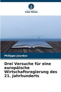 bokomslag Drei Versuche fr eine europische Wirtschaftsregierung des 21. Jahrhunderts