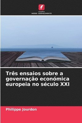 Trs ensaios sobre a governao econmica europeia no sculo XXI 1