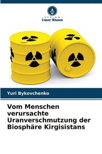bokomslag Vom Menschen verursachte Uranverschmutzung der Biosphre Kirgisistans