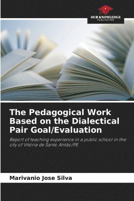 The Pedagogical Work Based on the Dialectical Pair Goal/Evaluation 1