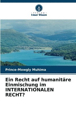 Ein Recht auf humanitre Einmischung im INTERNATIONALEN RECHT? 1