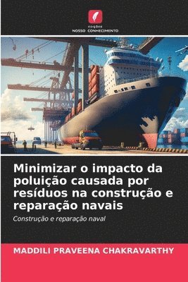 Minimizar o impacto da poluio causada por resduos na construo e reparao navais 1