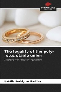 bokomslag The legality of the poly-fetus stable union